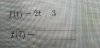 f(t)=2t-3
f(7)=