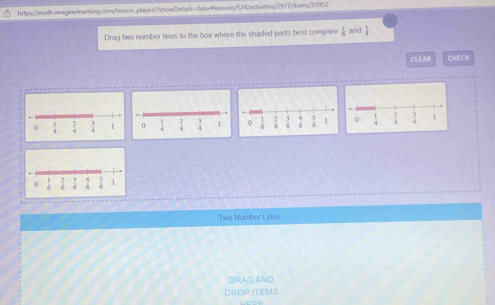 Drag two number lines to the box where the shaded parts best compare  1/6  and  1/4 
CLEAR CHECK
Two Number Lines
DRAG AND
DROP ITEMS