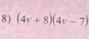 (4v+8)(4v-7)