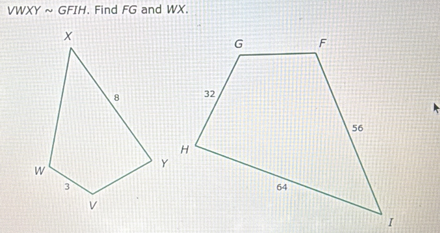 VWXYsim GFIH. Find FG and WX.