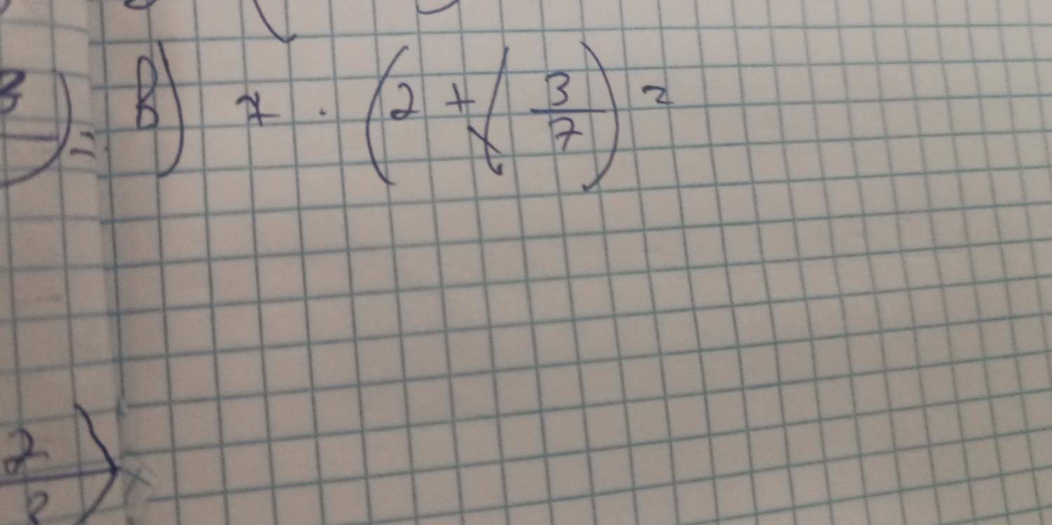 7· (2+( 3/7 )^2
2 
b