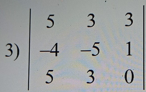 beginvmatrix 5&3&3 4&-5&1 5&3&0endvmatrix