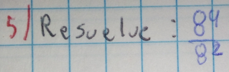 ResUelvke:  8^4/8^2 