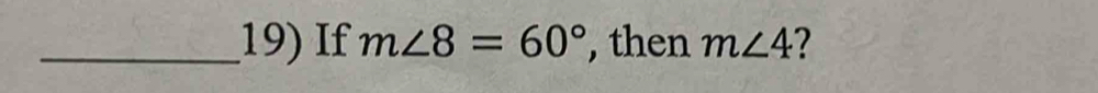 If m∠ 8=60° , then m∠ 4 2