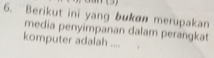 Berikut ini yang bukan merupakan 
media penyimpanan dalam perangkat 
komputer adalah ....