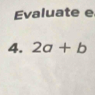 Evaluate e
4. 2a+b