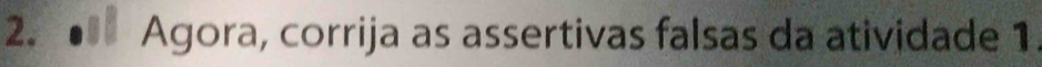 Agora, corrija as assertivas falsas da atividade 1.