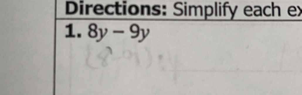 Directions: Simplify each ex
1. 8y-9y