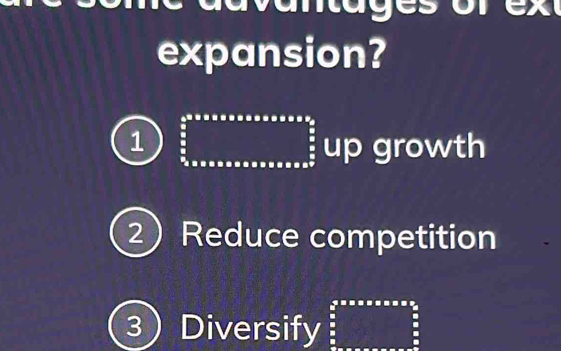 expansion? 
1 frac ^circ  up growth 
2 Reduce competition 
3Diversify (3,1