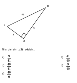 Nilai dari sin ∠ R adalah...
b)
a)  9/41   41/40 
c)  40/41   9/40 
d)
e)  40/9 