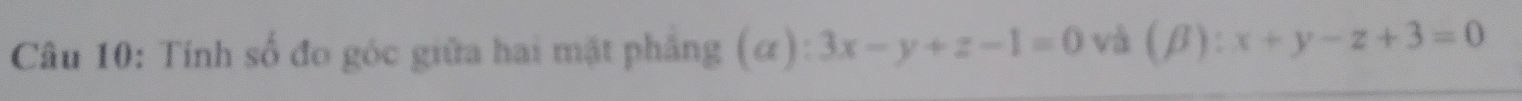 Tính số đo góc giữa hai mặt phẳng ( alpha ):3x-y+z-1=0 và (beta ):x+y-z+3=0