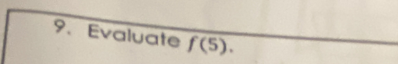 Evaluate f(5).