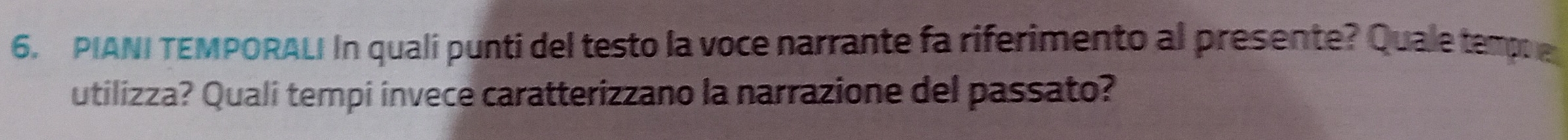 PIANI TEMPORAL! In quali punti del testo la voce narrante fa riferimento al presente? Quale tempo 
utilizza? Quali tempi invece caratterizzano la narrazione del passato?