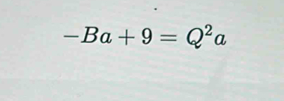 -Ba+9=Q^2a