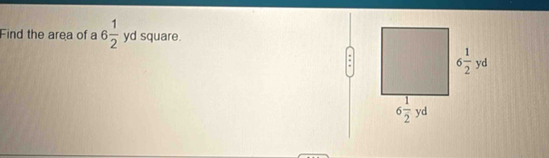 Find the area of a 6 1/2  yd square.