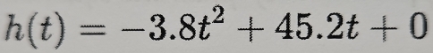 h(t)=-3.8t^2+45.2t+0