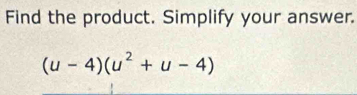 Find the product. Simplify your answer.
(u-4)(u^2+u-4)