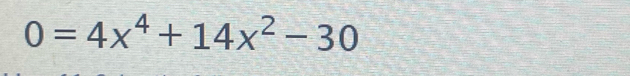 0=4x^4+14x^2-30