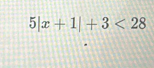 5|x+1|+3<28</tex>