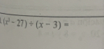 (x^3-27)/ (x-3)=