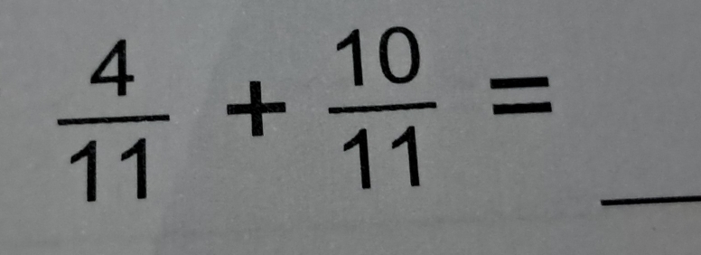  4/11 + 10/11 =