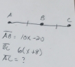 overline AB=10x-20
overline BL6(x+8)
overline AC= ?