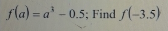 f(a)=a^3-0.5; Find f(-3.5)