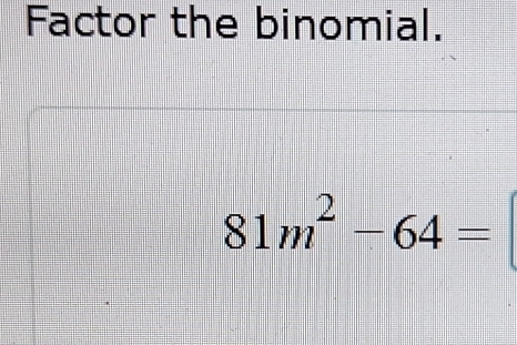 Factor the binomial.
81m^2-64=