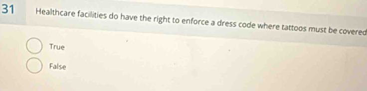 Healthcare facilities do have the right to enforce a dress code where tattoos must be covered
True
False