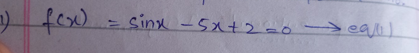 f(x)=sin x-5x+2=0
to eq(1)