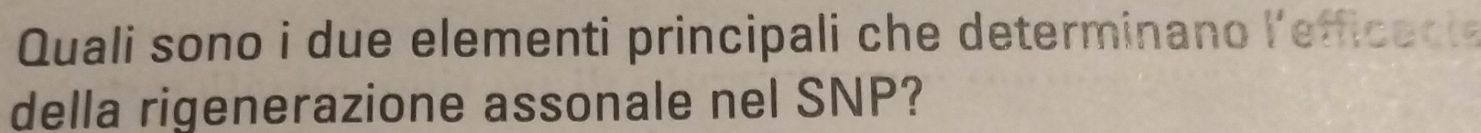 Quali sono i due elementi principali che determinano l'efficecte 
della rigenerazione assonale nel SNP?