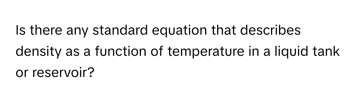 Is there any standard equation that describes density as a function of temperature in a liquid tank or reservoir?