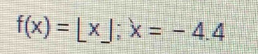 f(x)=[x];x=-4.4