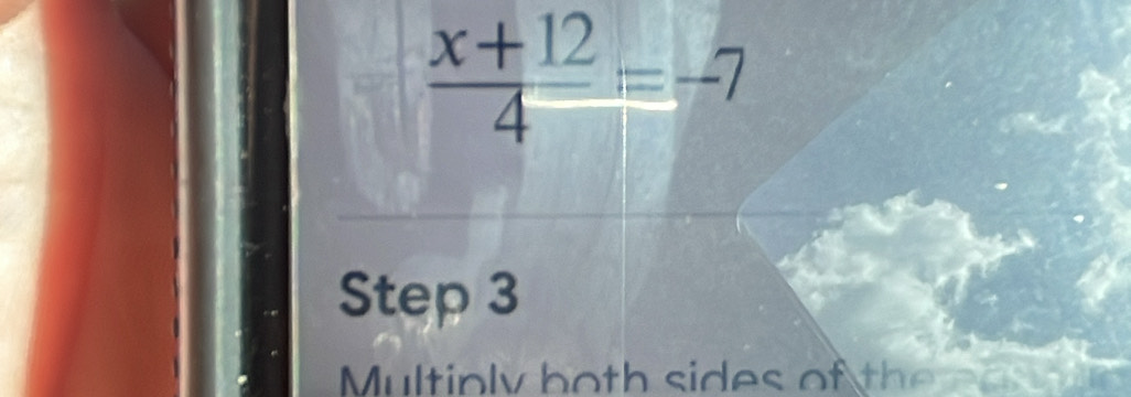  (x+12)/4 =-7
Step 3
Multinly both sides of the ea