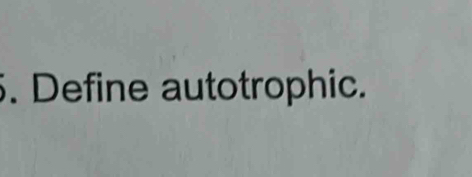 Define autotrophic.