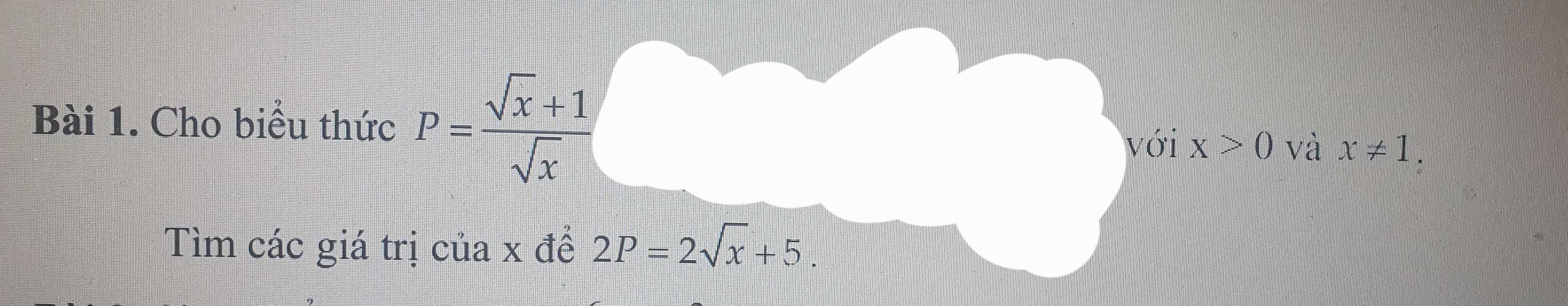 Cho biểu thức P= (sqrt(x)+1)/sqrt(x) 
với x>0 và x!= 1. 
Tìm các giá trị của x để 2P=2sqrt(x)+5.