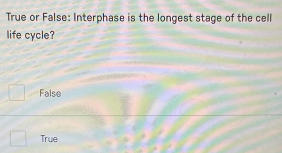 Solved: True or False: Interphase is the longest stage of the cell life ...