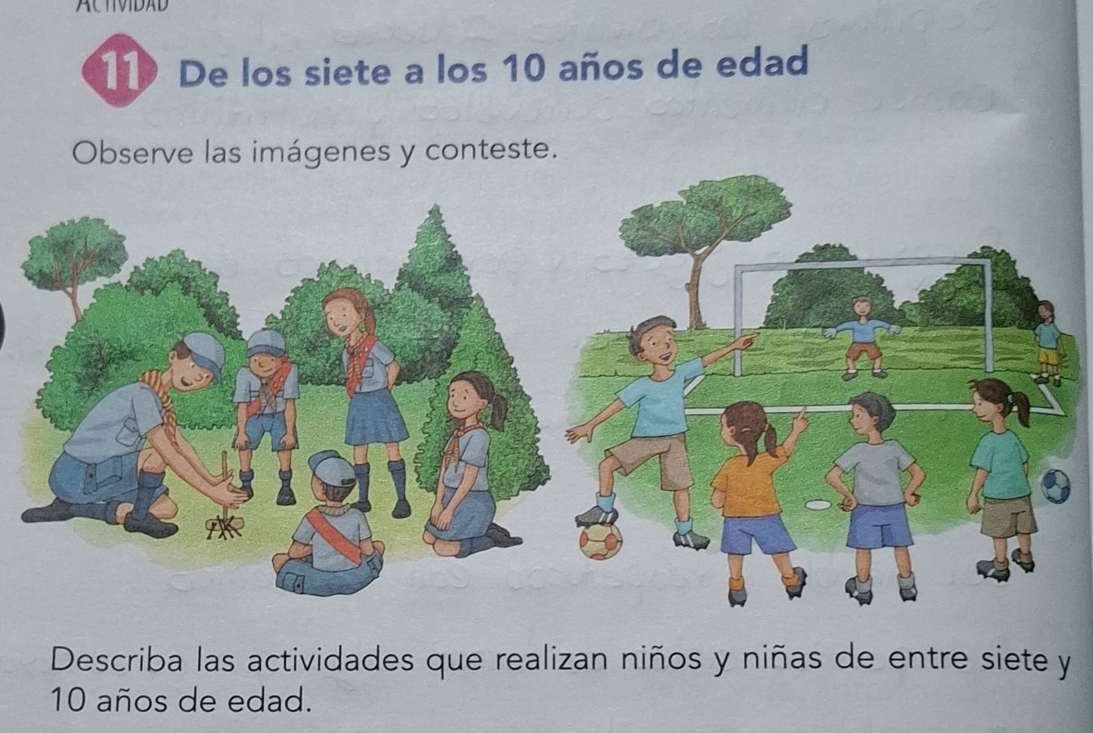 ACTIVIDAD 
11 De los siete a los 10 años de edad 
Observe las imágenes y conteste. 
Describa las actividades que realizan niños y niñas de entre siete y
10 años de edad.