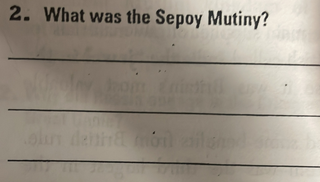 What was the Sepoy Mutiny? 
_ 
_ 
_