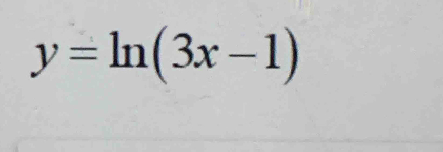 y=ln (3x-1)