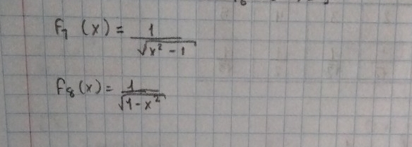 F_7(x)= 1/sqrt(x^2-1) 
f_8(x)= 1/sqrt(1-x^2) 