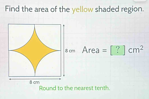 Find the area of the yellow shaded region.
8cmArea=[?]cm^2
Round to the nearest tenth.