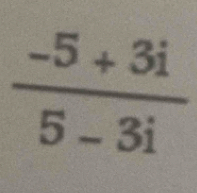  (-5+3i)/5-3i 