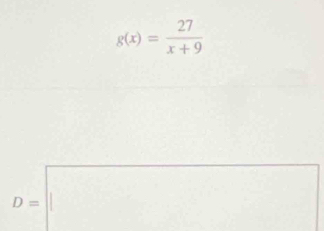 g(x)= 27/x+9 
D=□