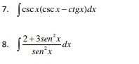 ∈t csc x(csc x-ctg x)dx
8. ∈t  (2+3sen^2x)/sen^2x dx