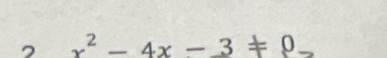 7 x^2-4x-3!= 0