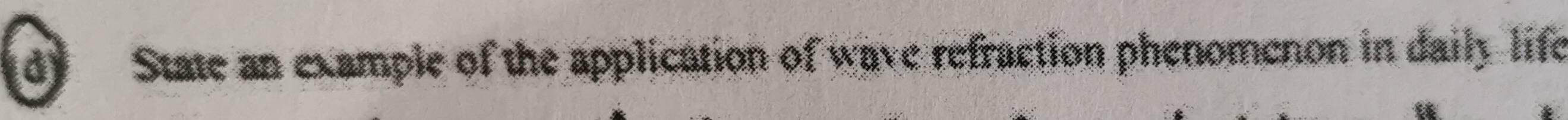dy State an example of the application of wave refraction phenomenon in daily life