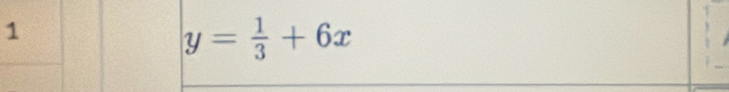 1
y= 1/3 +6x