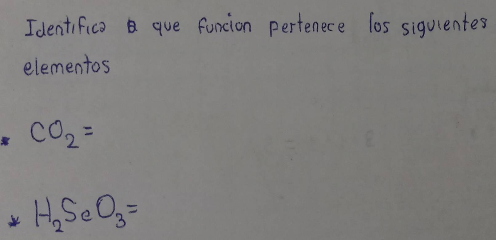 Identifica que funcion perfenece los siquientes
elementos
CO_2=
H_2SeO_3=