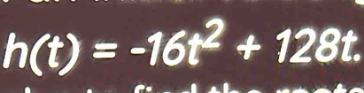 h(t)=-16t^2+128t.